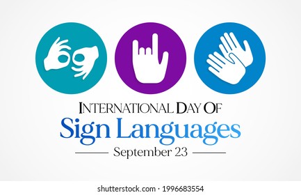 International day of sign languages is observed every year on September 23, The day focuses on people who are deaf or hard of hearing and people with speech disorders. Vector illustration