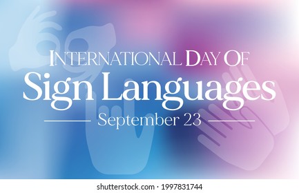 International day of sign languages is observed every year on September 23, The day focuses on people who are deaf or hard of hearing and people with speech disorders. Vector illustration