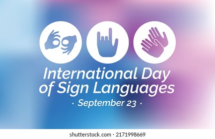 International day of sign languages is observed every year on September 23, The day focuses on people who are deaf or hard of hearing and people with speech disorders. Vector illustration