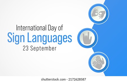 International day of sign languages is observed every year on September 23, The day focuses on people who are deaf or hard of hearing and people with speech disorders. Vector illustration