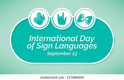 International day of sign languages is observed every year on September 23, The day focuses on people who are deaf or hard of hearing and people with speech disorders. Vector illustration