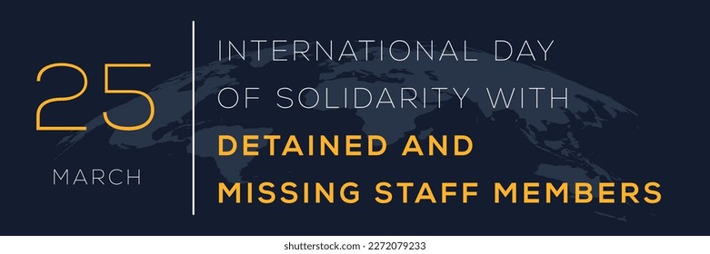 International Day of Solidarity with Detained and Missing Staff Members, held on 25 March.
