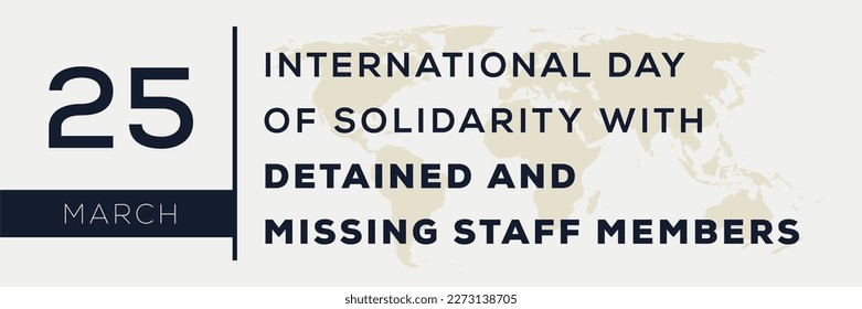International Day of Solidarity with Detained and Missing Staff Members, held on 25 March.