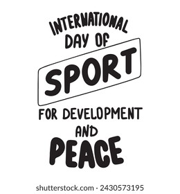 International Day of Sport for Development and Peace text banner. Handwriting inscription International Day of Sport for Development and Peace square composition. Hand drawn vector art. 