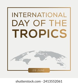 International Day of the Tropics, held on 29 June.