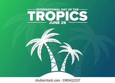 International Day of the Tropics. June 29. Holiday concept. Template for background, banner, card, poster with text inscription. Vector EPS10 illustration