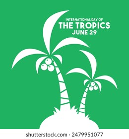 International Day of The Tropics. June 29. Green background. Flat design vector. Eps 10.