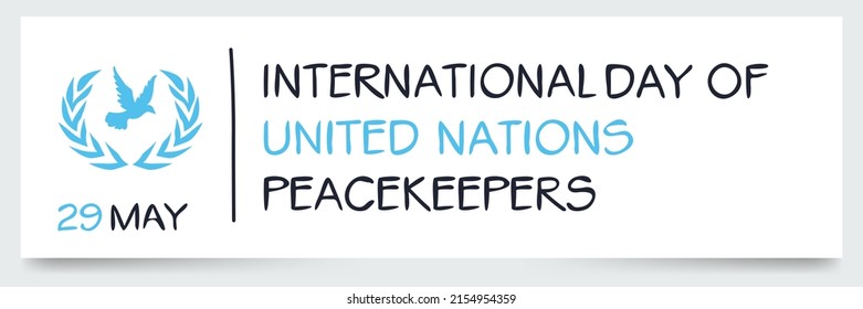 International Day of UN Peacekeepers, held on 29 may.