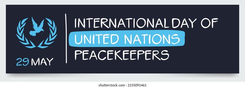 International Day of UN Peacekeepers, held on 29 may.