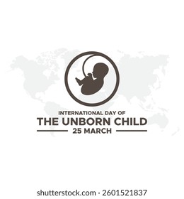 International Day of the Unborn Child, The International Day of the Unborn Child is observed annually on March 25 in various countries.