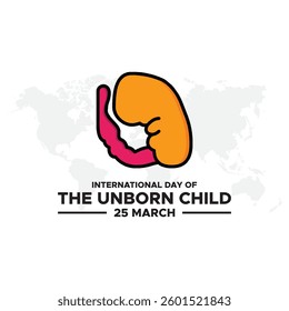 International Day of the Unborn Child, The International Day of the Unborn Child is observed annually on March 25 in various countries.