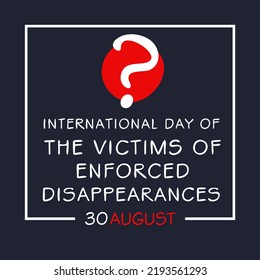 International Day of the Victims of Enforced Disappearances, held on 30 August.