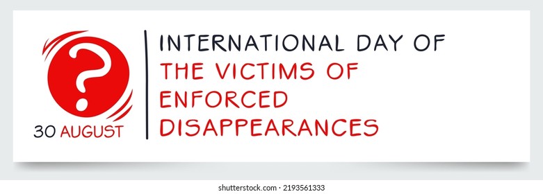 International Day of the Victims of Enforced Disappearances, held on 30 August.