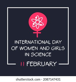 International Day of Women and Girls in Science, held on 11 February.