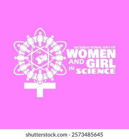 International Day of Women and Girls in Science to celebrate on February 11th. Female symbol with atom icon, earth and female icon with bold text on pink background.