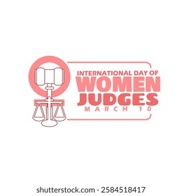 International Day of Women Judges to celebrate on March 10th. Judge's hammer with court scales, female symbol and bold text on white background.