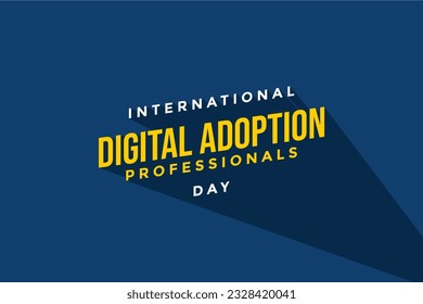 International Digital Adoption Professionals Day, Holiday concept. Template for background, banner, card, poster, t-shirt with text inscription