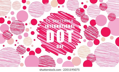 International Dot Day vector. Pink circles of different sizes, with bold text on white background to commemorate International Dot Day on September 15. Dot Day Poster. Important day