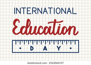 International Education Day blue and red words in a squared notebook. Hand drawn calligraphy lettering for Greeting vector banners. Festive design decorated with stationery ruler