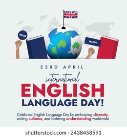 International English Language day. 23rd April International English language day celebration banner with silhouette world map, UK flag on earth globe, books and hands holding banners of happy, hello