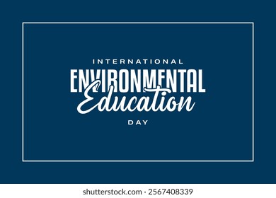 International Environmental Education Day Holiday concept. Template for background, banner, card, poster, t-shirt with text inscription