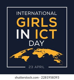 International Girls in ICT Day, held on 23 April.