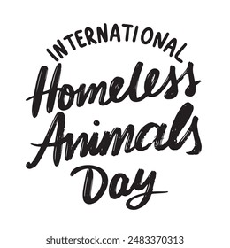 International Homeless Animals Day text lettering. Hand drawn vector art.