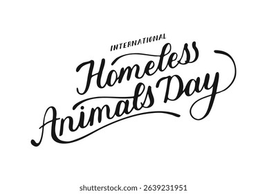 International Homeless Animals Day text lettering. Handwritten phrase. Hand-drawn Calligraphy Script. Quote created by hand for inspiring poster, social media post, project. Elegant and artistic words