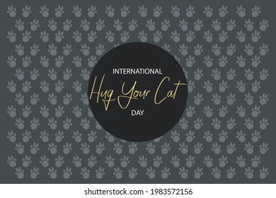 International Hug your cat day. International Cat Day. Happy pet day vector illustration. Typography design for t-shirt, print, invitation, sticker, poster, banner, card, etc
