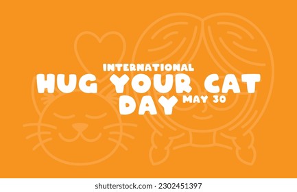 International Hug Your Cat Day text design on orange background. May 30. Eps 10.