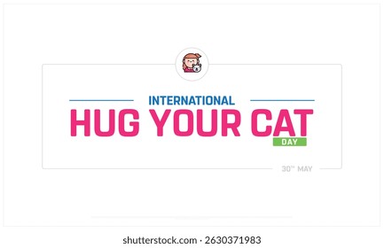 International Hug Your Cat Day on white background, Typographic Design of Hug Your Cat Day, Vector Design of Hug Your Cat Day, International Hug Your Cat Day Design