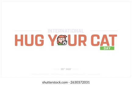 International Hug Your Cat Day on white background, Typographic Design of Hug Your Cat Day, Vector Design of Hug Your Cat Day, International Hug Your Cat Day Design