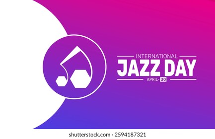 International Jazz Day. April 30. Holiday concept. suitable for placard, background,Greeting Card, Poster design template with text inscription, standard Social Media Post.