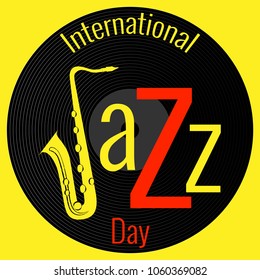 International Jazz Day. Concept of the event. Background - vinyl record. Lettering with saxophone