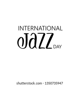 International Jazz day. Lettering composition, perfect for invitation,  poster, cards, t-shirts, mugs, pillows and social media.