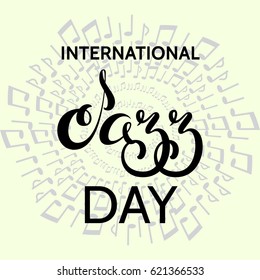 International Jazz Day. Vector illustration with the words and hand-draw lettering on a light background with notes.