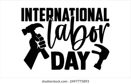 International Labor Day - Labor Day T shirt Design, Handmade calligraphy vector illustration, Typography Vector for poster, banner, flyer and mug. 