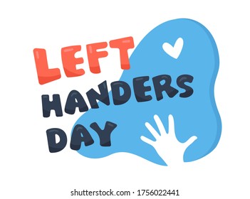 International Lefthanders Day. Observed annually on August 13 to celebrate the uniqueness and differences of the left handers. 