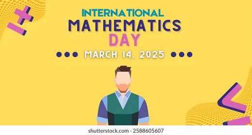 "INTERNATIONAL MATHEMATICS DAY" , CREATIVE BANNER illustration ,flat vector , ueful for education ,celebrations and holidays.