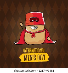 International mens day vector greeting card with  funny cartoon cute brown super hero potato with red hero cape and mask on brown pattern background. Mens day text label