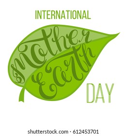 International Mother Earth Day. Hand-drawn lettering with a green leaf. Poster with handwritten text. Vector illustration