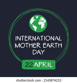International Mother Earth Day, held on 22 April.