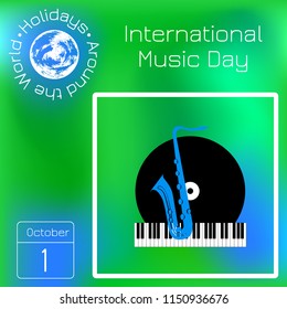 International Music Day. 1 October. The concept of a cultural holiday. Keyboard piano, vinyl record and saxophone. Calendar. Holidays Around the World. Green blur background - name, date illustration