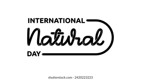 International Natural Day handwritten text calligraphy vector illustration.  Celebrated on February 13 every year. Great for shedding their self-doubts and celebrating themselves unconditionally.