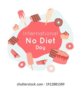 International No Diet Day banner. Cute candies, cupcakes, ice cream, donut, Delicious dessert big set. Sweet unhealthy food with sugar. Vector illustration with text.