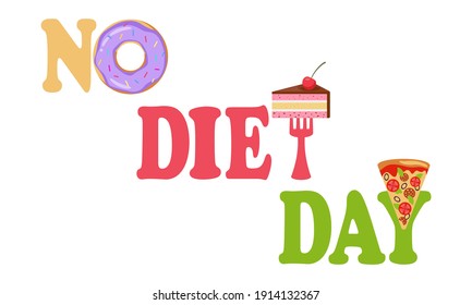 International No Diet Day. Delicious doughnut, fork with piece of cake, pizza and colorful letters that make up inscription No Diet Day, isolated, white background. Cartoon style. Vector illustration