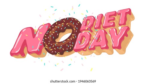 International NO DIET DAY. Isolated 3D sweet inscription for sign, heading, event poster, title, heading. Donut with sprinkling, topping. Vector illustration with volumetric letters. 6th of May.