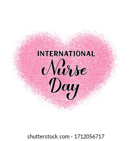 International Nurse day calligraphy hand lettering with pink glitter confetti heart. Easy to edit vector template for typography poster, banner, greeting card, flyer, sticker, etc.