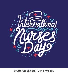 International Nurses Day greeting card design with hand drawn lettering. Nurses Day typography t shirt design.