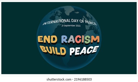 International Peace day 2022 is on september 21, with END RACISM, BUILD PEACE theme. Vector illustration of Peace day concept with eath in backgrop with text. 